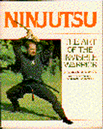 Ninjutsu - The Art of the Invisible Warrior